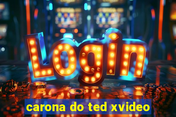 carona do ted xvideo